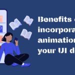 The Benefits Of Incorporating Animation In Your UI Design
