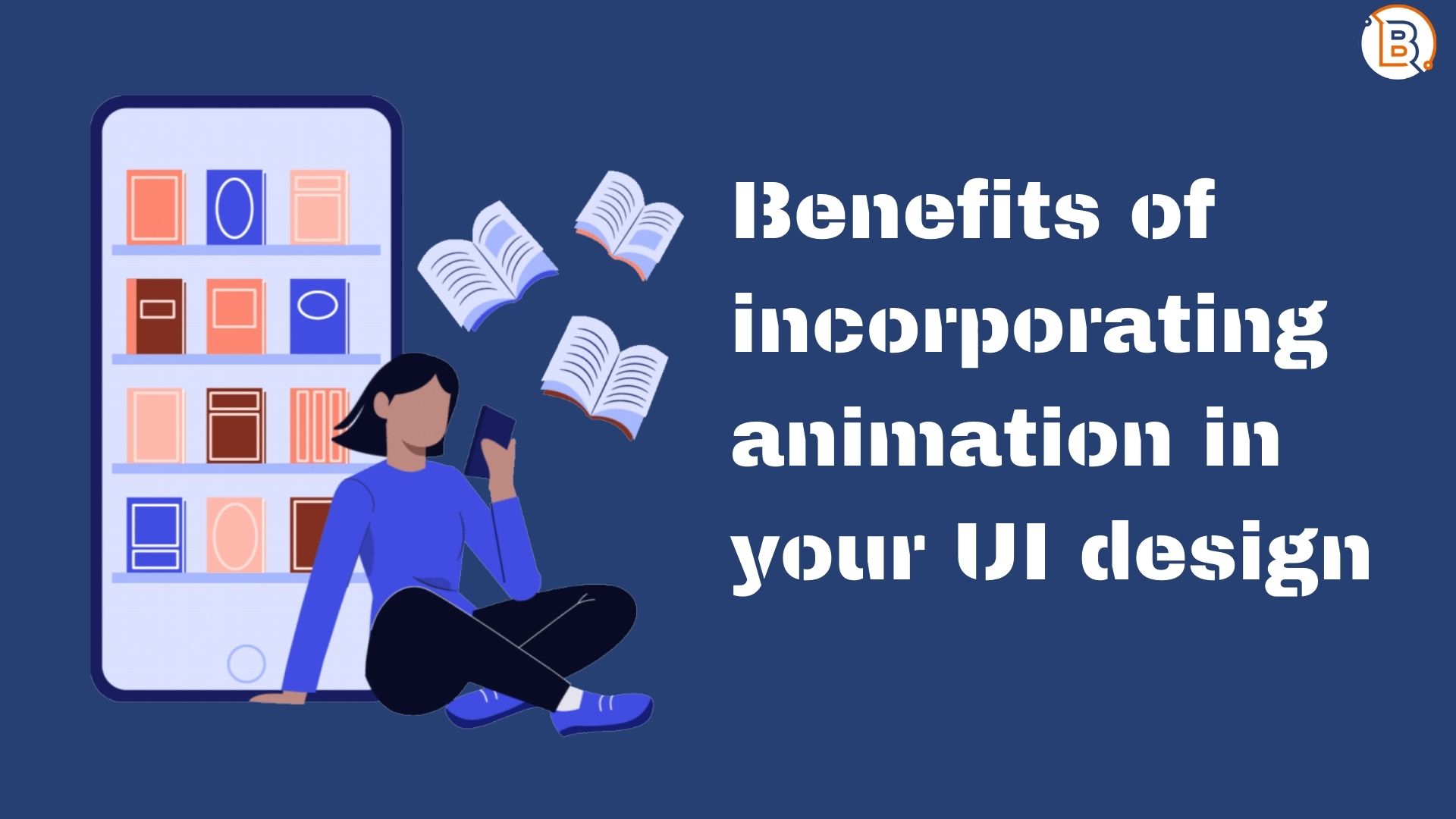 The Benefits Of Incorporating Animation In Your UI Design
